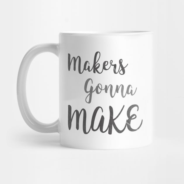 makers gonna make by nerdydesigns